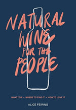 Natural Wine for the People What It Is, Where to Find It, How to Love It