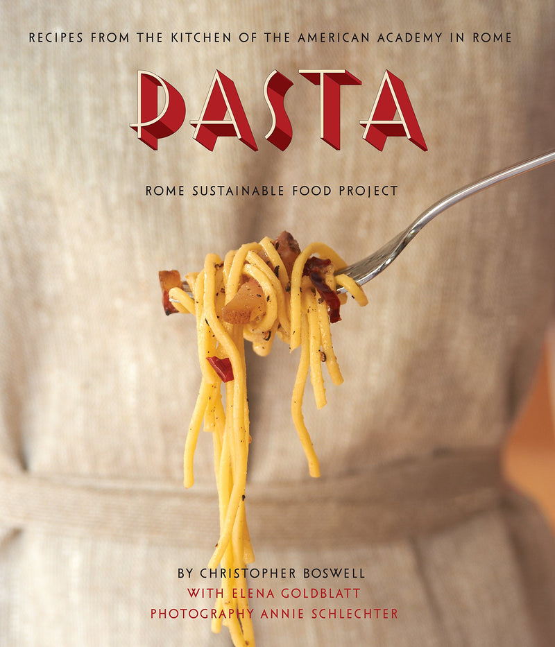 Pasta: Recipes from the Kitchen of the American Academy in Rome, Rome Sustainable Food Project