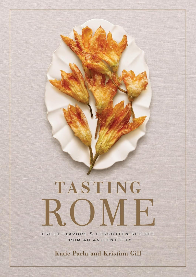 Tasting Rome: Fresh Flavors and Forgotten Recipes from an Ancient City